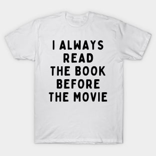 I Always Read The Book Before The Movie, Funny White Lie Party Idea Outfit, Gift for My Girlfriend, Wife, Birthday Gift to Friends T-Shirt